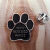 Who Rescued Who? Hunde Pin